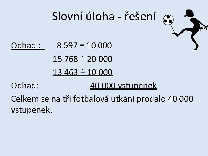 Slovní úloha - řešení Odhad : 8 597 ≐ 10 000 15 768 ≐