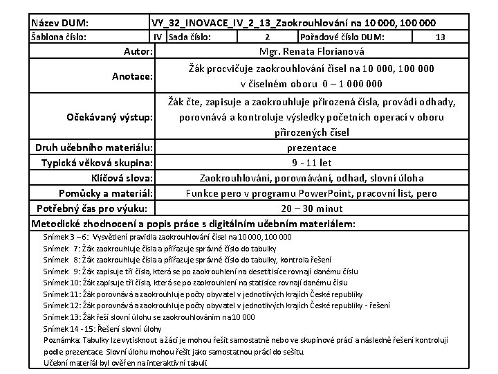 Název DUM: VY_32_INOVACE_IV_2_13_Zaokrouhlování na 10 000, 100 000 Šablona číslo: IV Sada číslo: Autor: