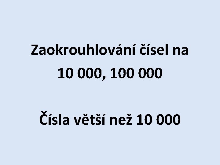 Zaokrouhlování čísel na 10 000, 100 000 Čísla větší než 10 000 