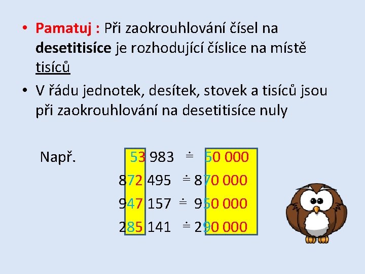  • Pamatuj : Při zaokrouhlování čísel na desetitisíce je rozhodující číslice na místě