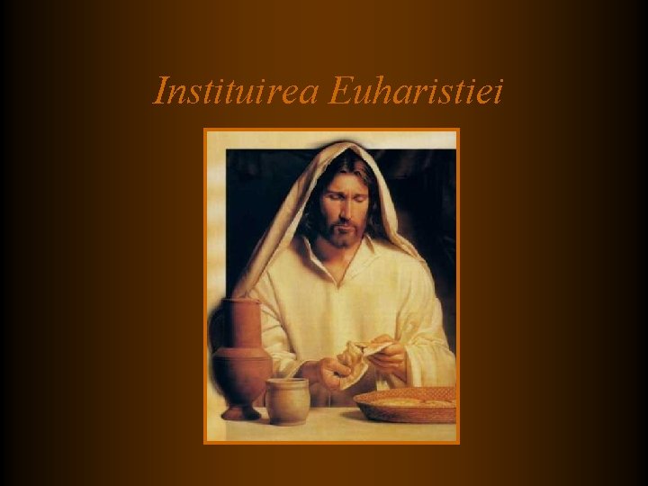 Instituirea Euharistiei Instituirea Euharistiei