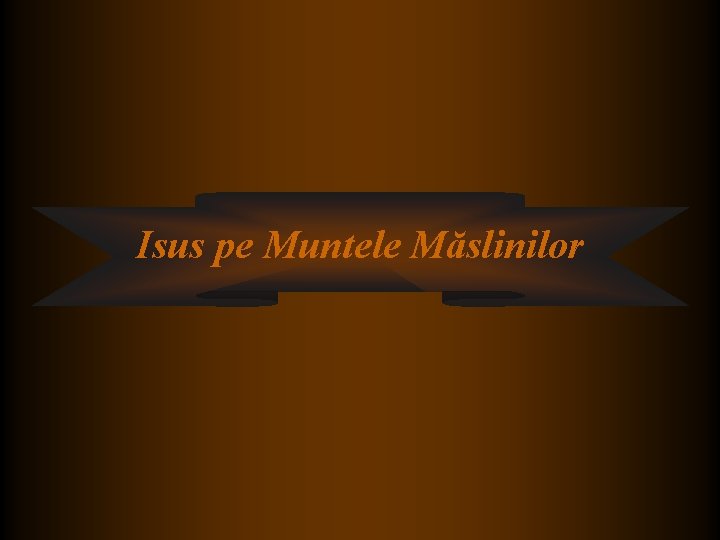 Isus pe Muntele Măslinilor Isus pe Muntele Măslinilor