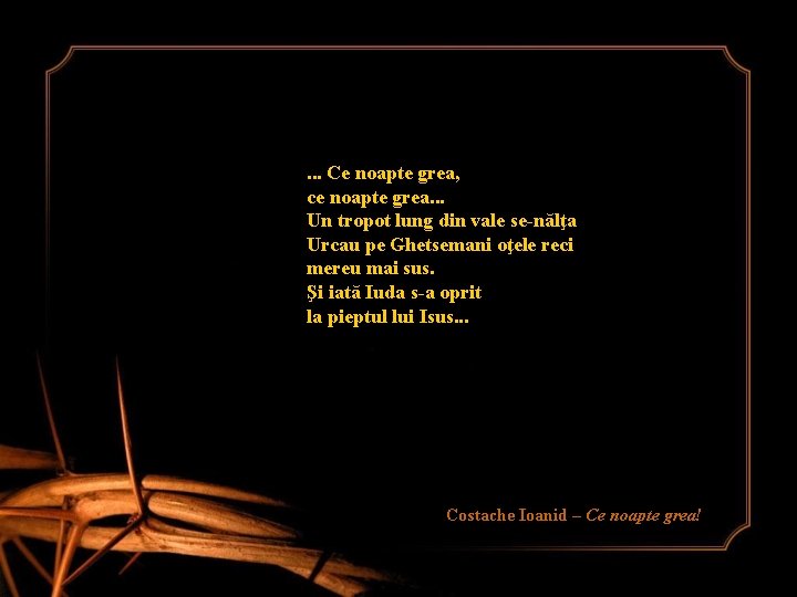. . . Ce noapte grea, ce noapte grea. . . Un tropot lung . . . Ce noapte grea, ce noapte grea. . . Un tropot lung