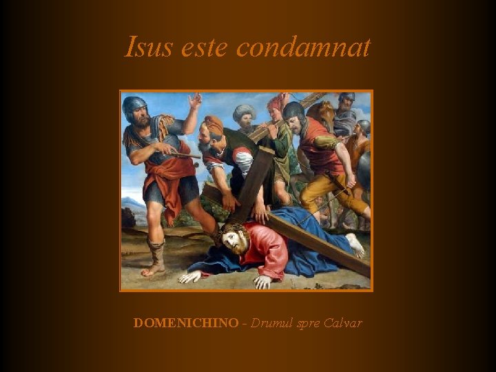 Isus este condamnat DOMENICHINO - Drumul spre Calvar Isus este condamnat DOMENICHINO - Drumul spre Calvar