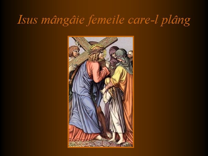 Isus mângâie femeile care-l plâng Isus mângâie femeile care-l plâng