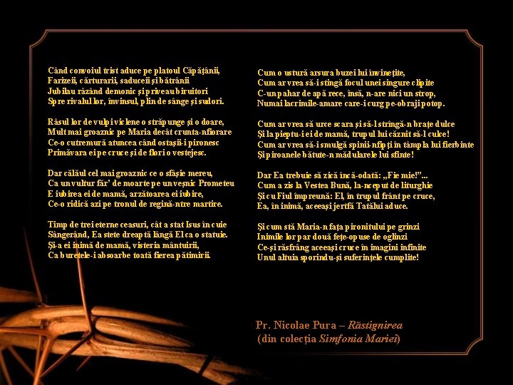 Când convoiul trist aduce pe platoul Căpăţânii, Farizeii, cărturarii, saduceii şi bătrânii Jubilau râzând Când convoiul trist aduce pe platoul Căpăţânii, Farizeii, cărturarii, saduceii şi bătrânii Jubilau râzând