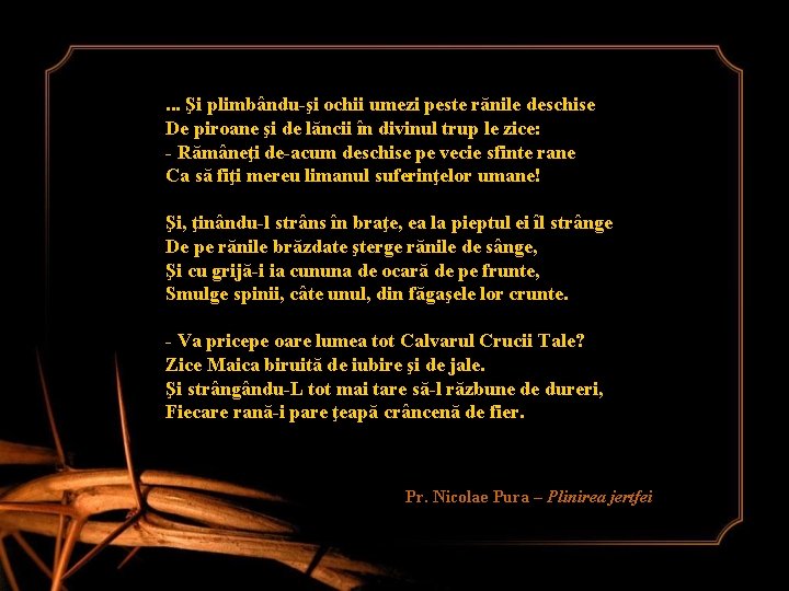 . . . Şi plimbându-şi ochii umezi peste rănile deschise De piroane şi de . . . Şi plimbându-şi ochii umezi peste rănile deschise De piroane şi de