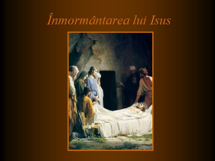 Înmormântarea lui Isus Înmormântarea lui Isus
