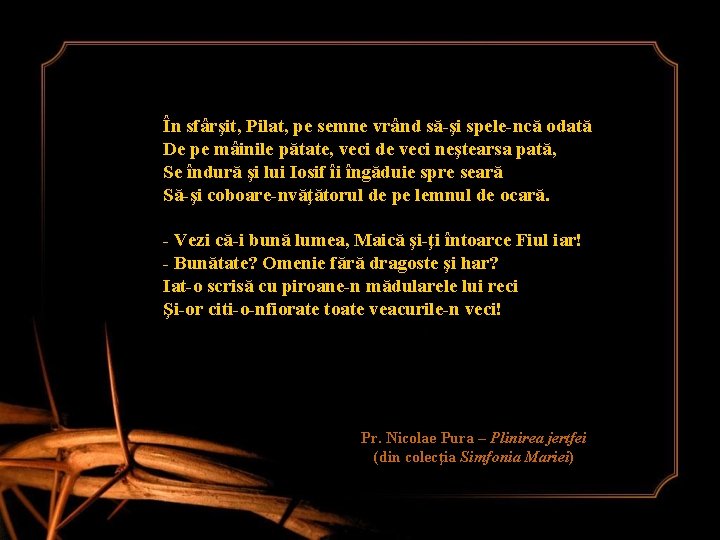 În sfârşit, Pilat, pe semne vrând să-şi spele-ncă odată De pe mâinile pătate, veci În sfârşit, Pilat, pe semne vrând să-şi spele-ncă odată De pe mâinile pătate, veci