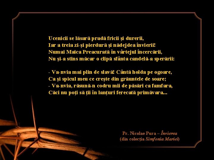 Ucenicii se lăsară pradă fricii şi durerii, Iar a treia zi-şi pierdură şi nădejdea Ucenicii se lăsară pradă fricii şi durerii, Iar a treia zi-şi pierdură şi nădejdea
