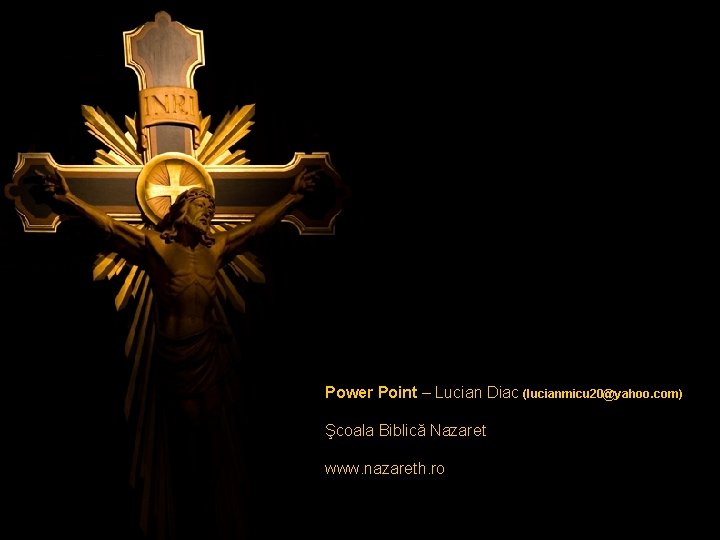 Power Point – Lucian Diac (lucianmicu 20@yahoo. com) Şcoala Biblică Nazaret www. nazareth. ro Power Point – Lucian Diac (lucianmicu 20@yahoo. com) Şcoala Biblică Nazaret www. nazareth. ro