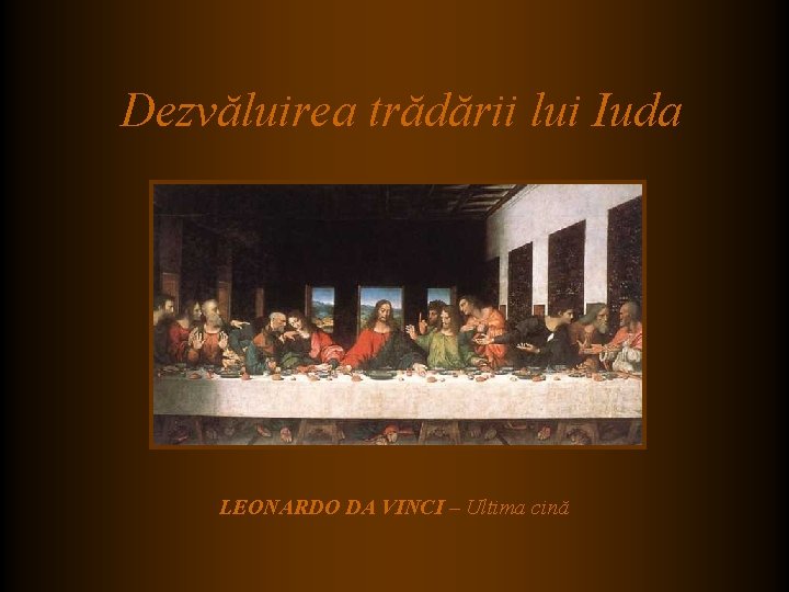 Dezvăluirea trădării lui Iuda LEONARDO DA VINCI – Ultima cină Dezvăluirea trădării lui Iuda LEONARDO DA VINCI – Ultima cină
