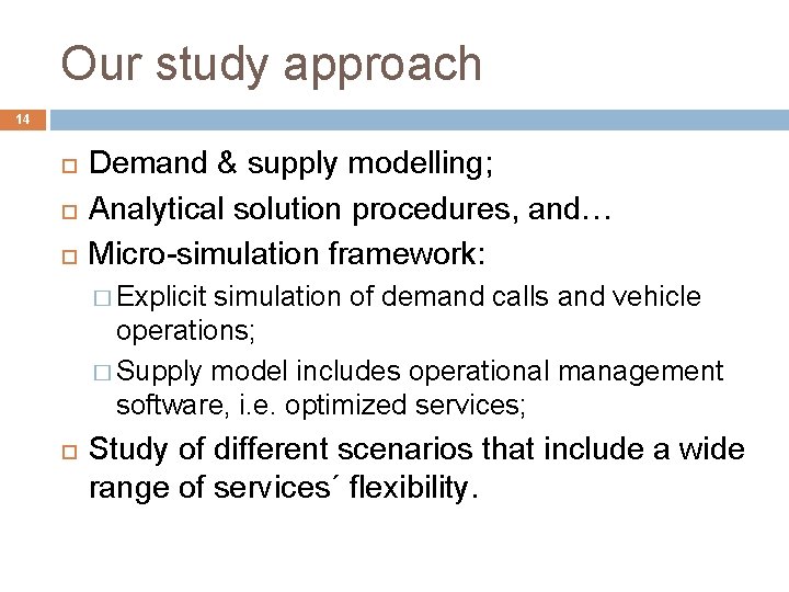 Our study approach 14 Demand & supply modelling; Analytical solution procedures, and… Micro-simulation framework: