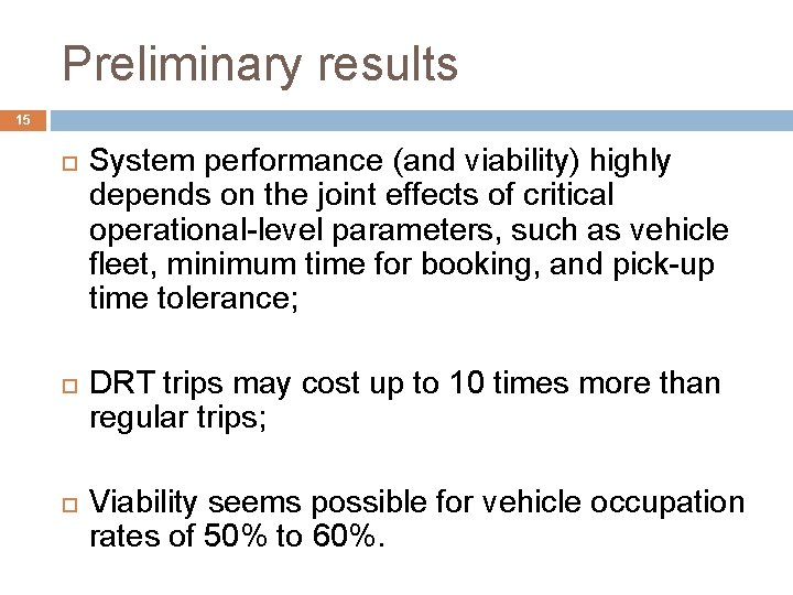 Preliminary results 15 System performance (and viability) highly depends on the joint effects of
