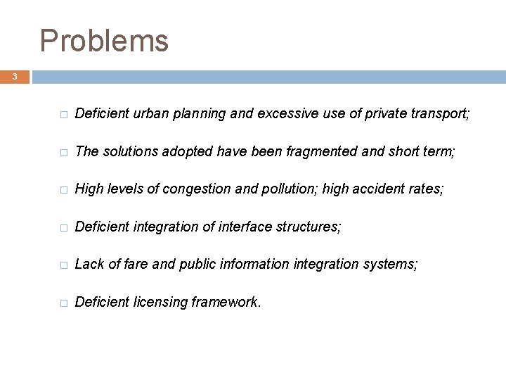 Problems 3 � Deficient urban planning and excessive use of private transport; � The