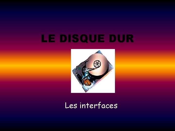 LE DISQUE DUR Les interfaces 