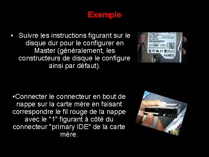 Exemple • Suivre les instructions figurant sur le disque dur pour le configurer en