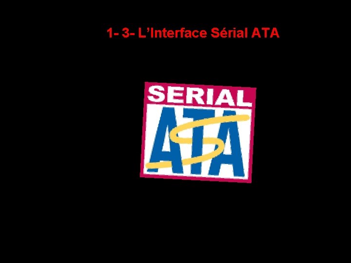 1 - 3 - L’Interface Sérial ATA 