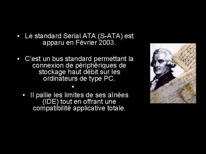  • Le standard Serial ATA (S-ATA) est apparu en Février 2003. • C’est