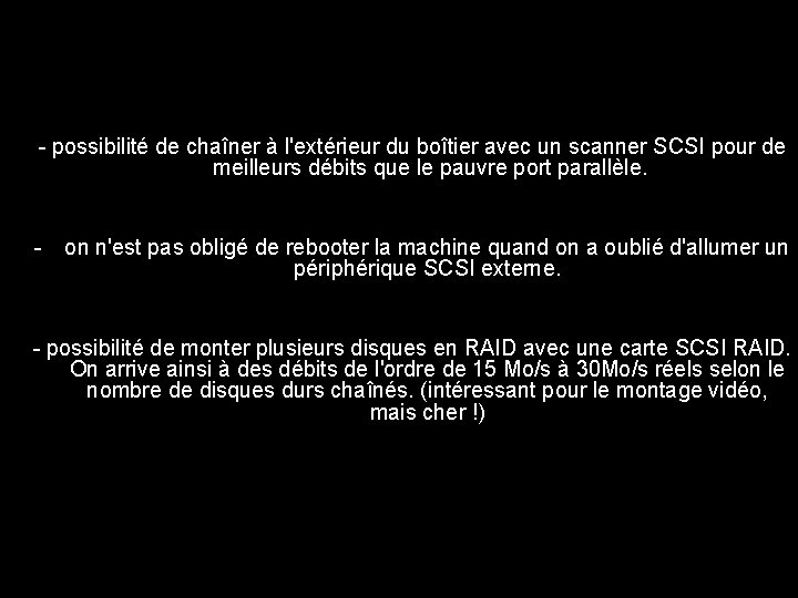 - possibilité de chaîner à l'extérieur du boîtier avec un scanner SCSI pour de