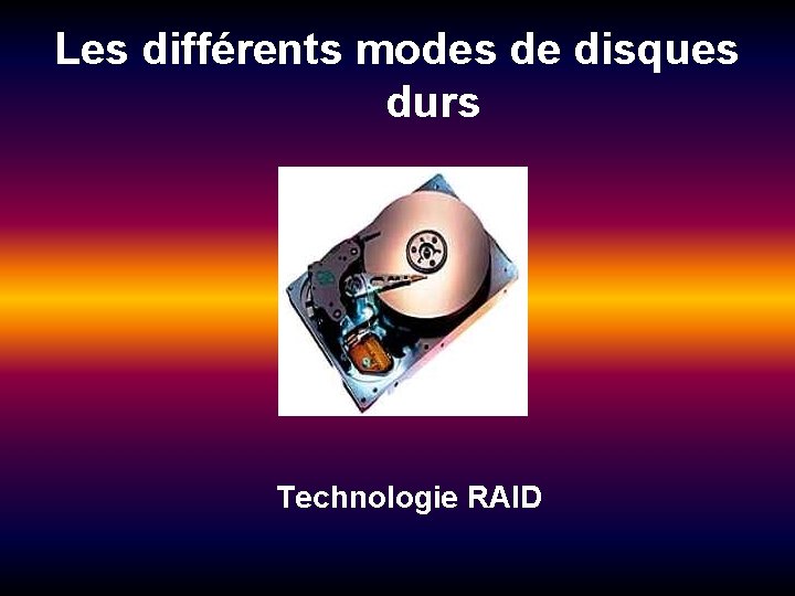 Les différents modes de disques durs Technologie RAID 