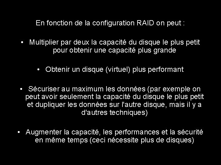 En fonction de la configuration RAID on peut : • Multiplier par deux la