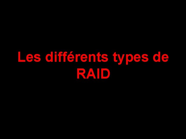 Les différents types de RAID 