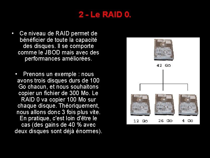 2 - Le RAID 0. • Ce niveau de RAID permet de bénéficier de