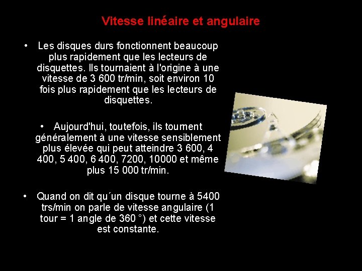 Vitesse linéaire et angulaire • Les disques durs fonctionnent beaucoup plus rapidement que les