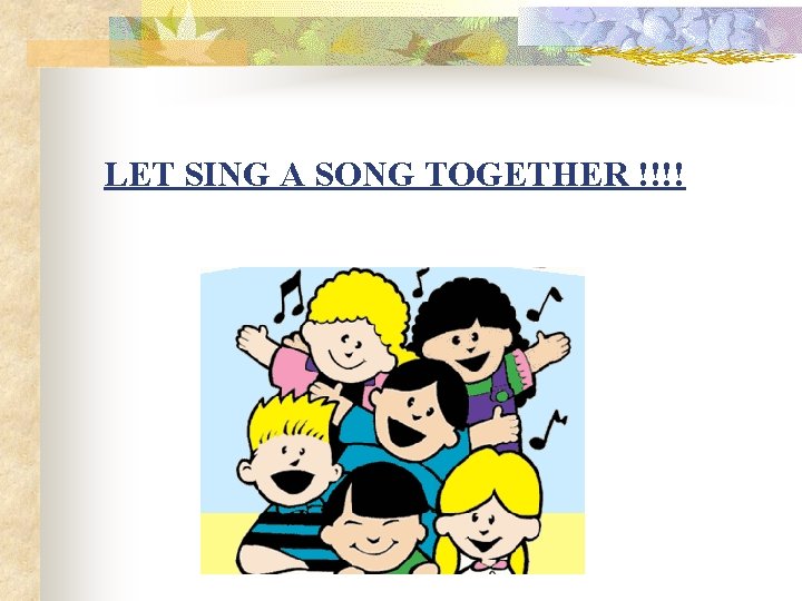 LET SING A SONG TOGETHER !!!! 