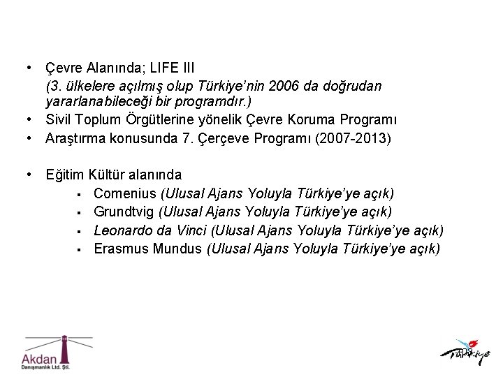  • Çevre Alanında; LIFE III (3. ülkelere açılmış olup Türkiye’nin 2006 da doğrudan