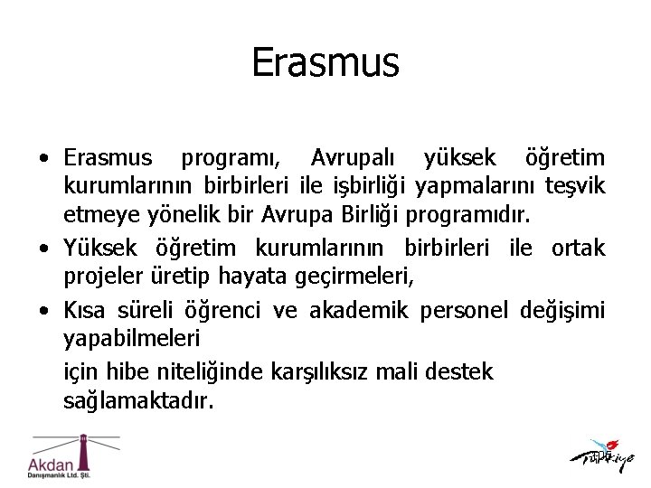 Erasmus • Erasmus programı, Avrupalı yüksek öğretim kurumlarının birbirleri ile işbirliği yapmalarını teşvik etmeye