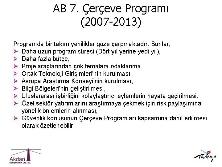 AB 7. Çerçeve Programı (2007 -2013) Programda bir takım yenilikler göze çarpmaktadır. Bunlar; Ø