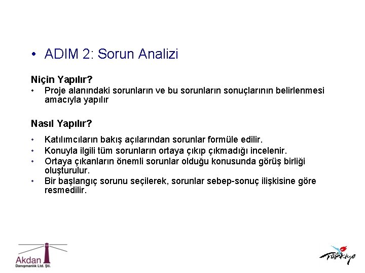  • ADIM 2: Sorun Analizi Niçin Yapılır? • Proje alanındaki sorunların ve bu