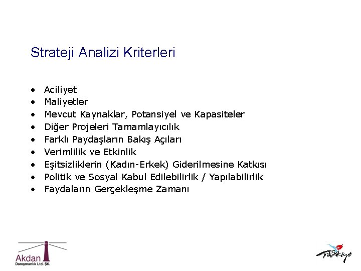 Strateji Analizi Kriterleri • • • Aciliyet Maliyetler Mevcut Kaynaklar, Potansiyel ve Kapasiteler Diğer