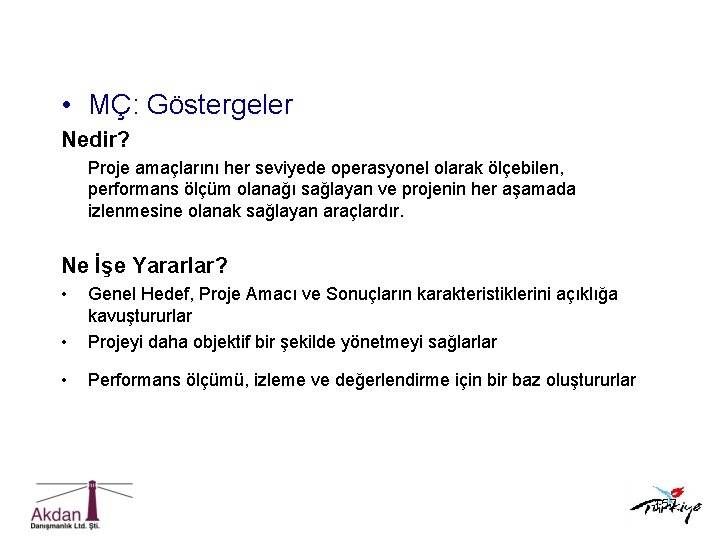  • MÇ: Göstergeler Nedir? Proje amaçlarını her seviyede operasyonel olarak ölçebilen, performans ölçüm