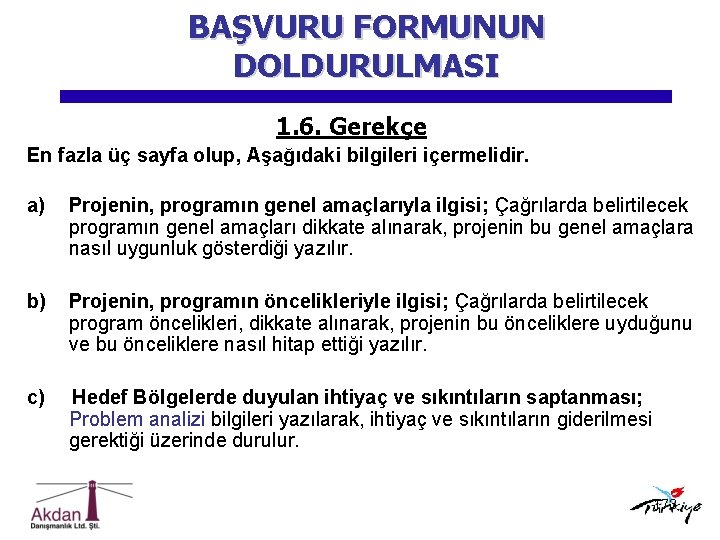 BAŞVURU FORMUNUN DOLDURULMASI 1. 6. Gerekçe En fazla üç sayfa olup, Aşağıdaki bilgileri içermelidir.