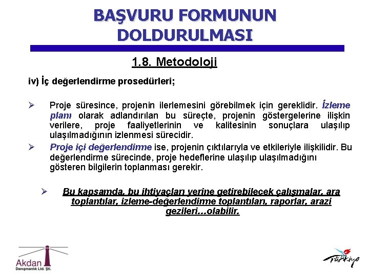 BAŞVURU FORMUNUN DOLDURULMASI 1. 8. Metodoloji iv) İç değerlendirme prosedürleri; Ø Proje süresince, projenin