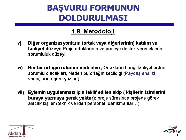 BAŞVURU FORMUNUN DOLDURULMASI 1. 8. Metodoloji v) Diğer organizasyonların (ortak veya diğerlerinin) katılım ve