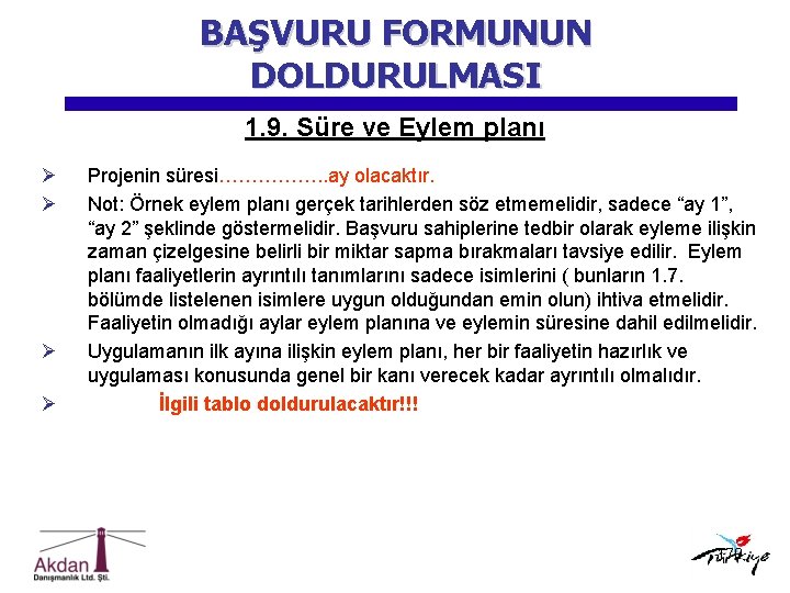 BAŞVURU FORMUNUN DOLDURULMASI 1. 9. Süre ve Eylem planı Ø Ø Projenin süresi……………. .