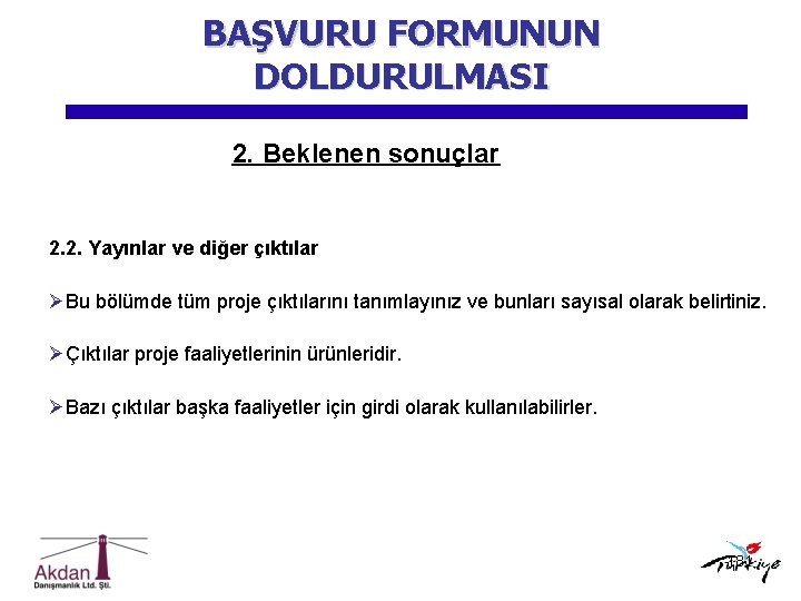 BAŞVURU FORMUNUN DOLDURULMASI 2. Beklenen sonuçlar 2. 2. Yayınlar ve diğer çıktılar ØBu bölümde