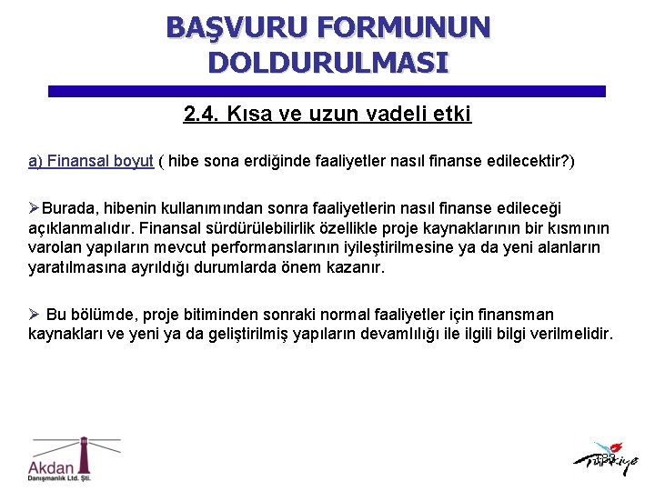 BAŞVURU FORMUNUN DOLDURULMASI 2. 4. Kısa ve uzun vadeli etki a) Finansal boyut (