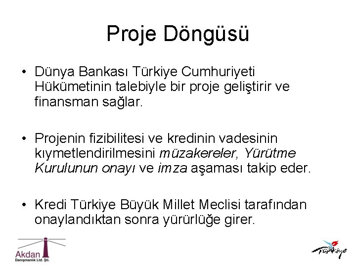 Proje Döngüsü • Dünya Bankası Türkiye Cumhuriyeti Hükümetinin talebiyle bir proje geliştirir ve finansman