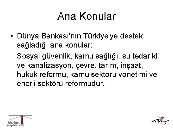 Ana Konular • Dünya Bankası'nın Türkiye'ye destek sağladığı ana konular: Sosyal güvenlik, kamu sağlığı,