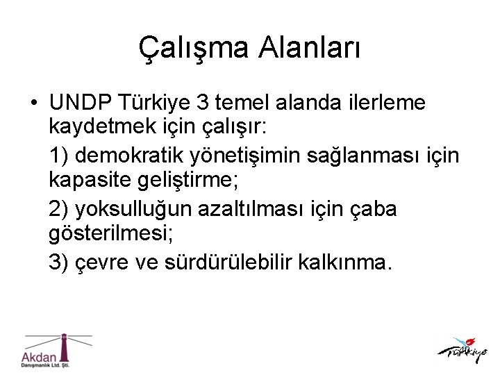 Çalışma Alanları • UNDP Türkiye 3 temel alanda ilerleme kaydetmek için çalışır: 1) demokratik