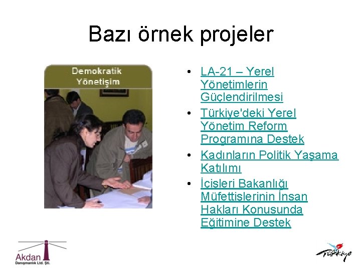Bazı örnek projeler • LA-21 – Yerel Yönetimlerin Güçlendirilmesi • Türkiye'deki Yerel Yönetim Reform