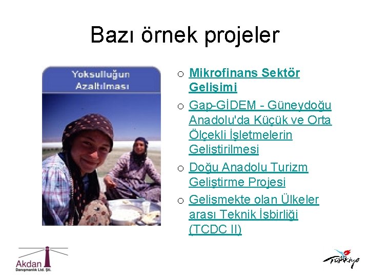 Bazı örnek projeler o Mikrofinans Sektör Gelişimi o Gap-GİDEM - Güneydoğu Anadolu'da Küçük ve