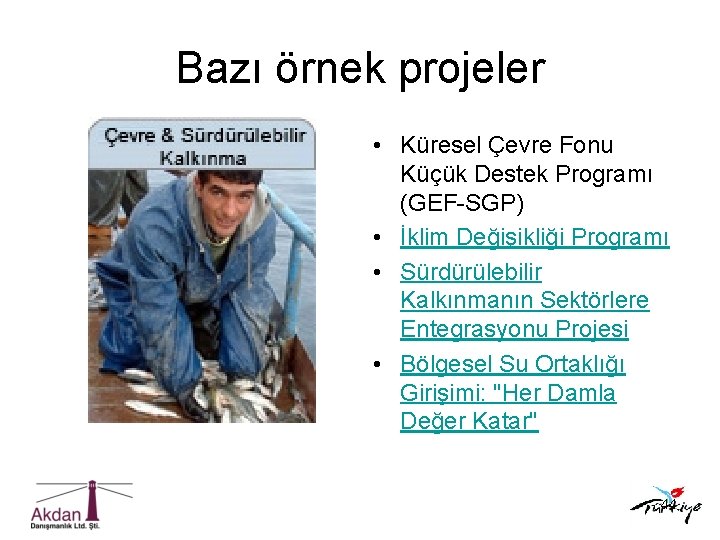 Bazı örnek projeler • Küresel Çevre Fonu Küçük Destek Programı (GEF-SGP) • İklim Değişikliği