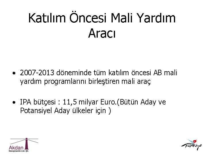 Katılım Öncesi Mali Yardım Aracı • 2007 -2013 döneminde tüm katılım öncesi AB mali