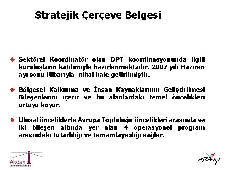 Stratejik Çerçeve Belgesi Sektörel Koordinatör olan DPT koordinasyonunda ilgili kuruluşların katılımıyla hazırlanmaktadır. 2007 yılı
